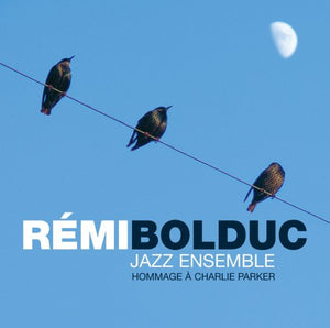 Remi Bolduc Ensemble / Hommage À Charlie Parker - CD