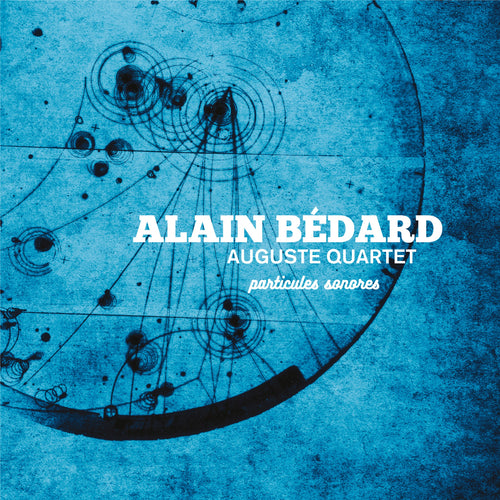 Alain Bédard Auguste Quartet / Particules sonores - CD